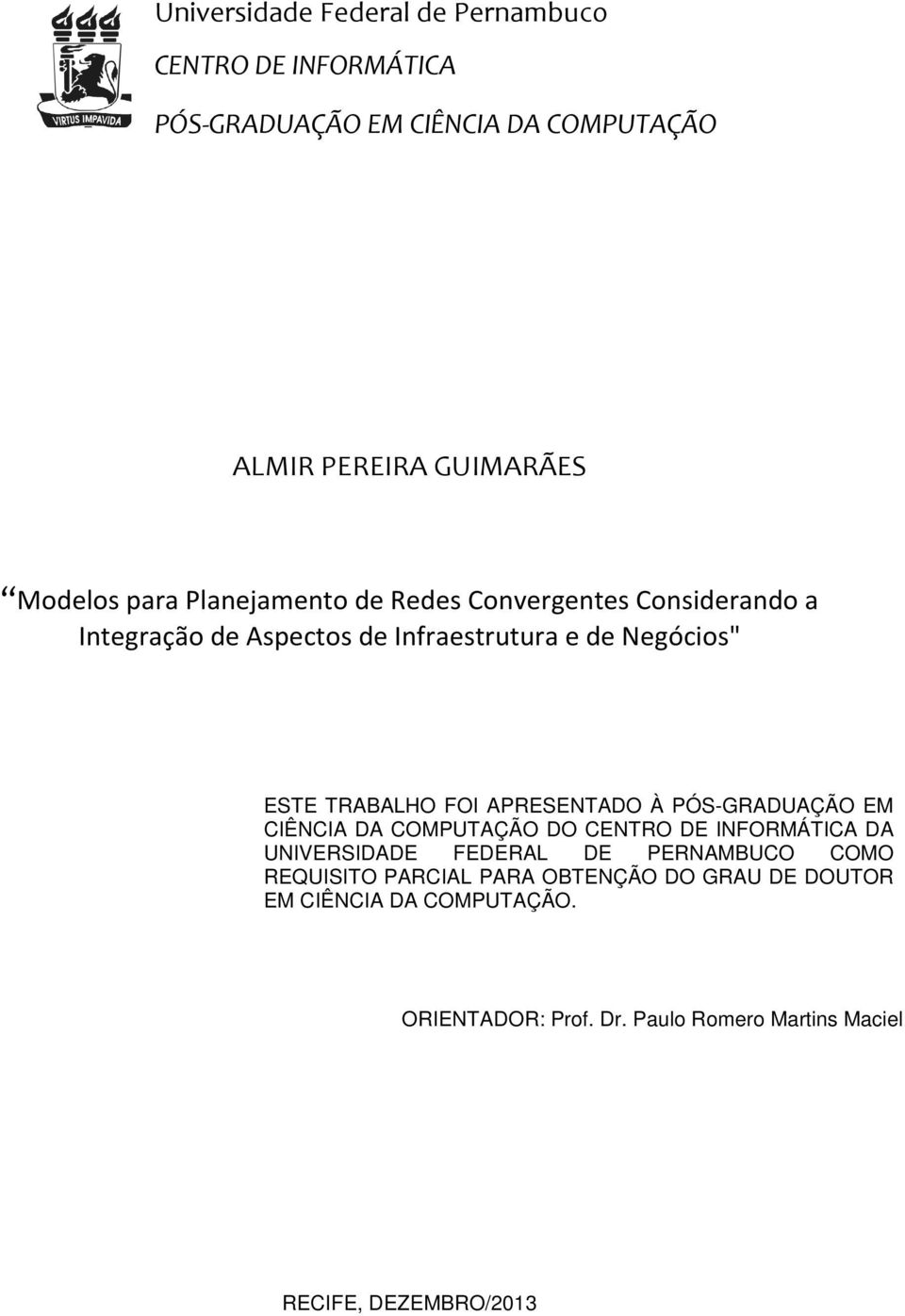 APRESENTADO À PÓS-GRADUAÇÃO EM CIÊNCIA DA COMPUTAÇÃO DO CENTRO DE INFORMÁTICA DA UNIVERSIDADE FEDERAL DE PERNAMBUCO COMO REQUISITO