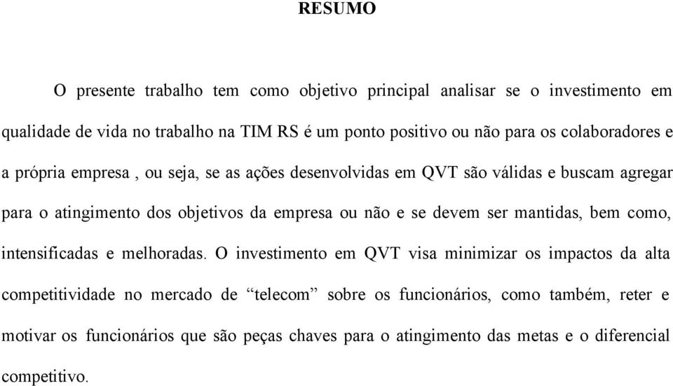 empresa ou não e se devem ser mantidas, bem como, intensificadas e melhoradas.