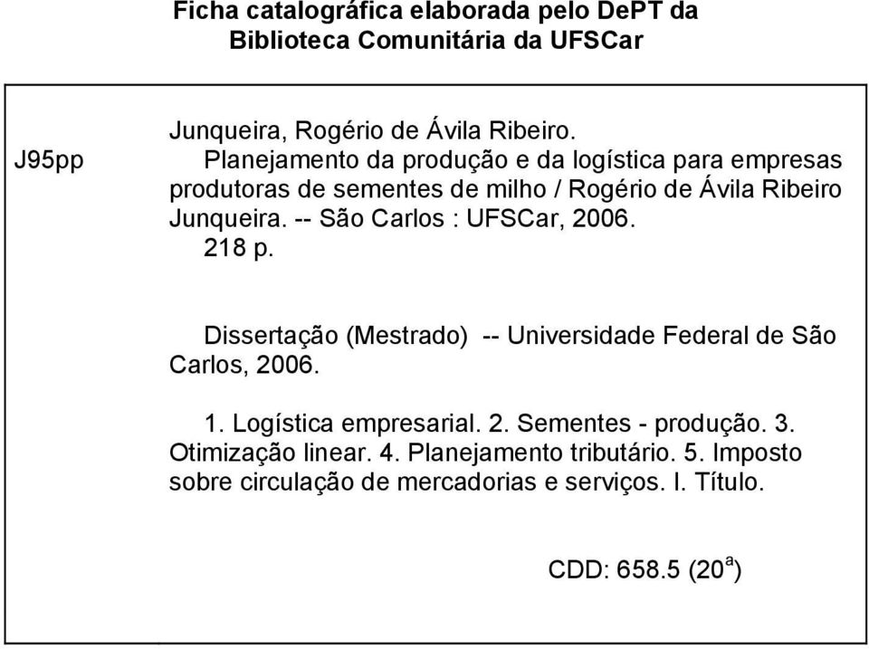 -- São Carlos : UFSCar, 2006. 218 p. Dissertação (Mestrado) -- Universidade Federal de São Carlos, 2006. 1. Logística empresarial. 2. Sementes - produção.