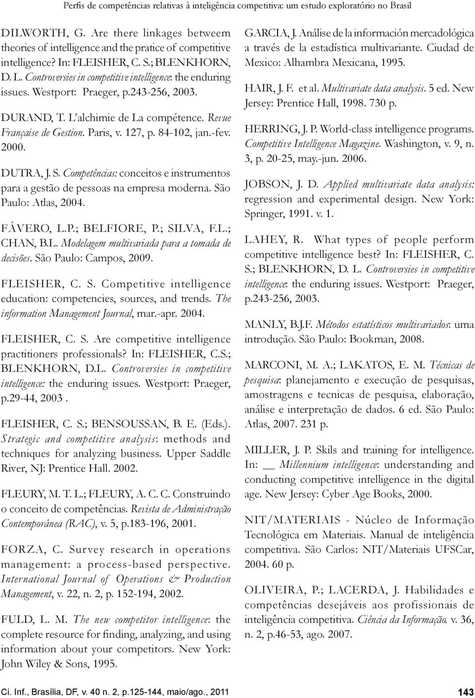 Westport: Praeger, p.243-256, 2003. DURAND, T. L alchimie de La compétence. Revue Française de Gestion. Paris, v. 127, p. 84-102, jan.-fev. 2000. DUTRA, J. S.