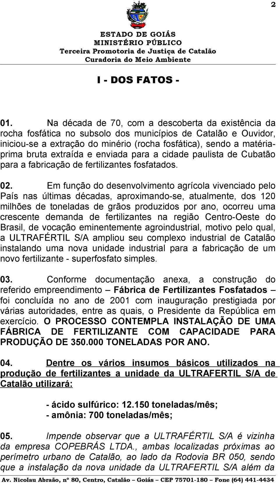 extraída e enviada para a cidade paulista de Cubatão para a fabricação de fertilizantes fosfatados. 02.