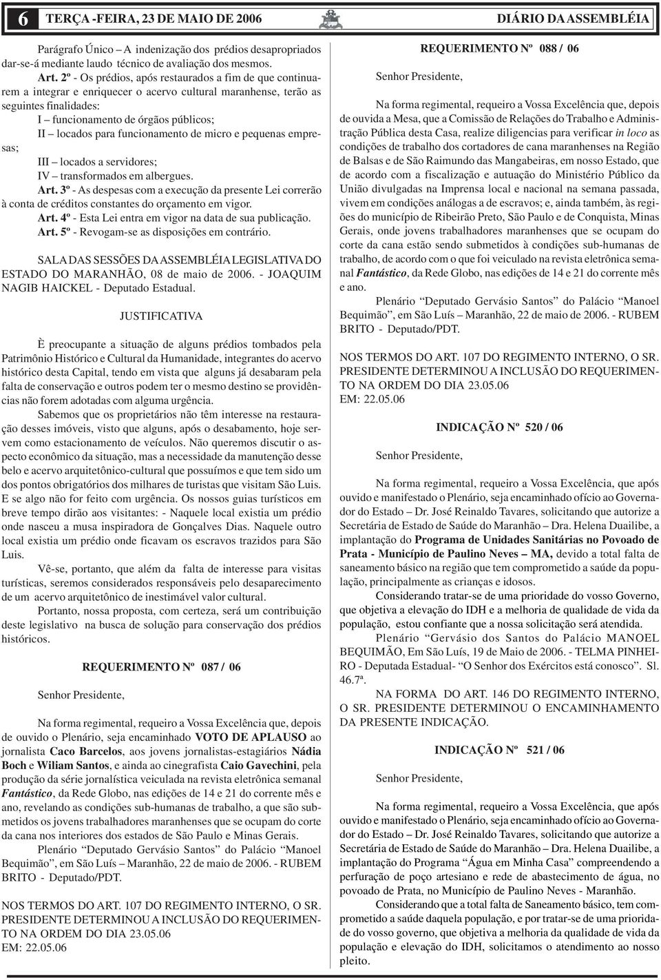 funcionamento de micro e pequenas empresas; III locados a servidores; IV transformados em albergues. Art.