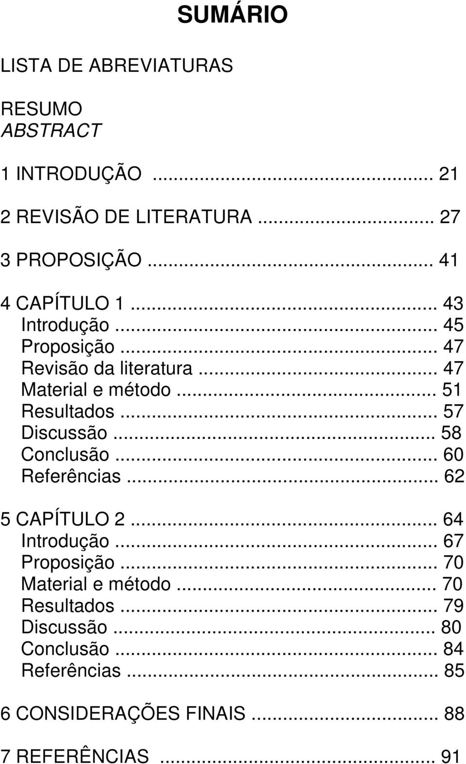 .. 57 Discussão... 58 Conclusão... 60 Referências... 62 5 CAPÍTULO 2... 64 Introdução... 67 Proposição.