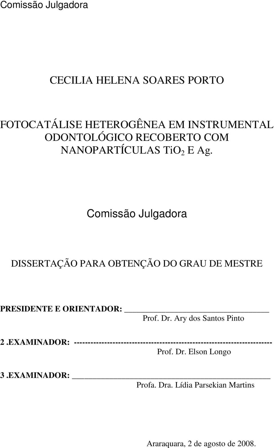 Comissão Julgadora DISSERTAÇÃO PARA OBTENÇÃO DO GRAU DE MESTRE PRESIDENTE E ORIENTADOR: Prof. Dr.