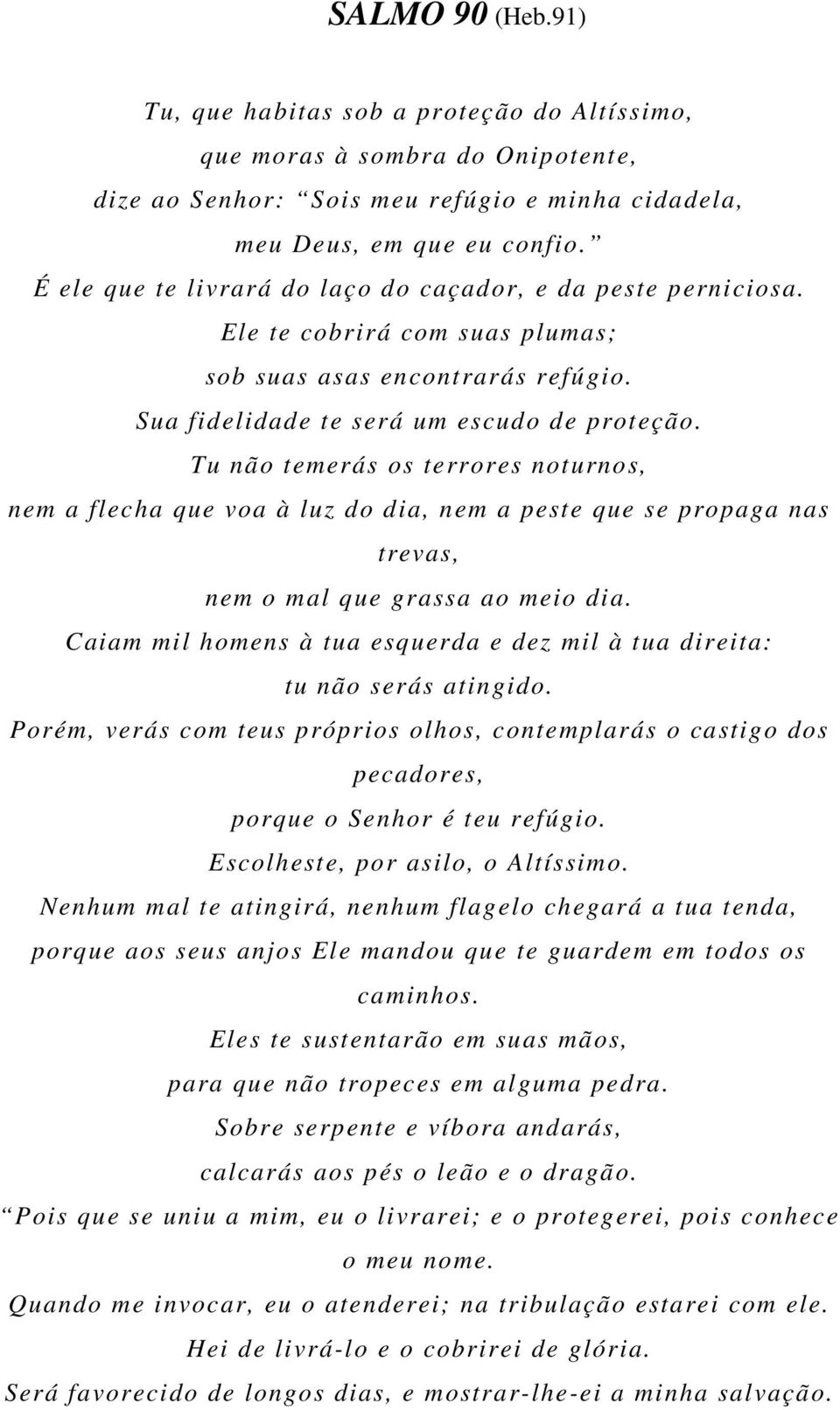 Tu não temerás os terrores noturnos, nem a flecha que voa à luz do dia, nem a peste que se propaga nas trevas, nem o mal que grassa ao meio dia.