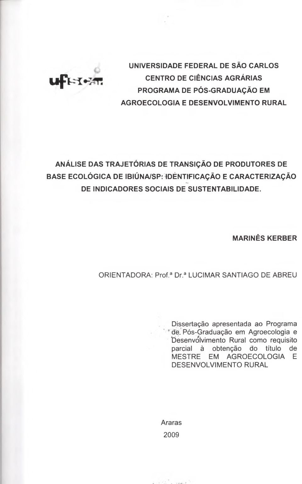 SUSTENTABILIDADE. MARINÊS KERBER ORIENTADORA: Prof.3 Dr.a LUCIMAR SANTIAGO DE ABREU Dissertação apresentada ao Programa de.