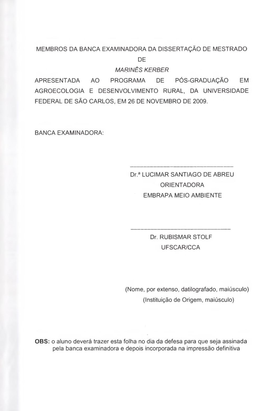 a LUCIMAR SANTIAGO DE ABREU ORIENTADORA EMBRAPA MEIO AMBIENTE Dr.