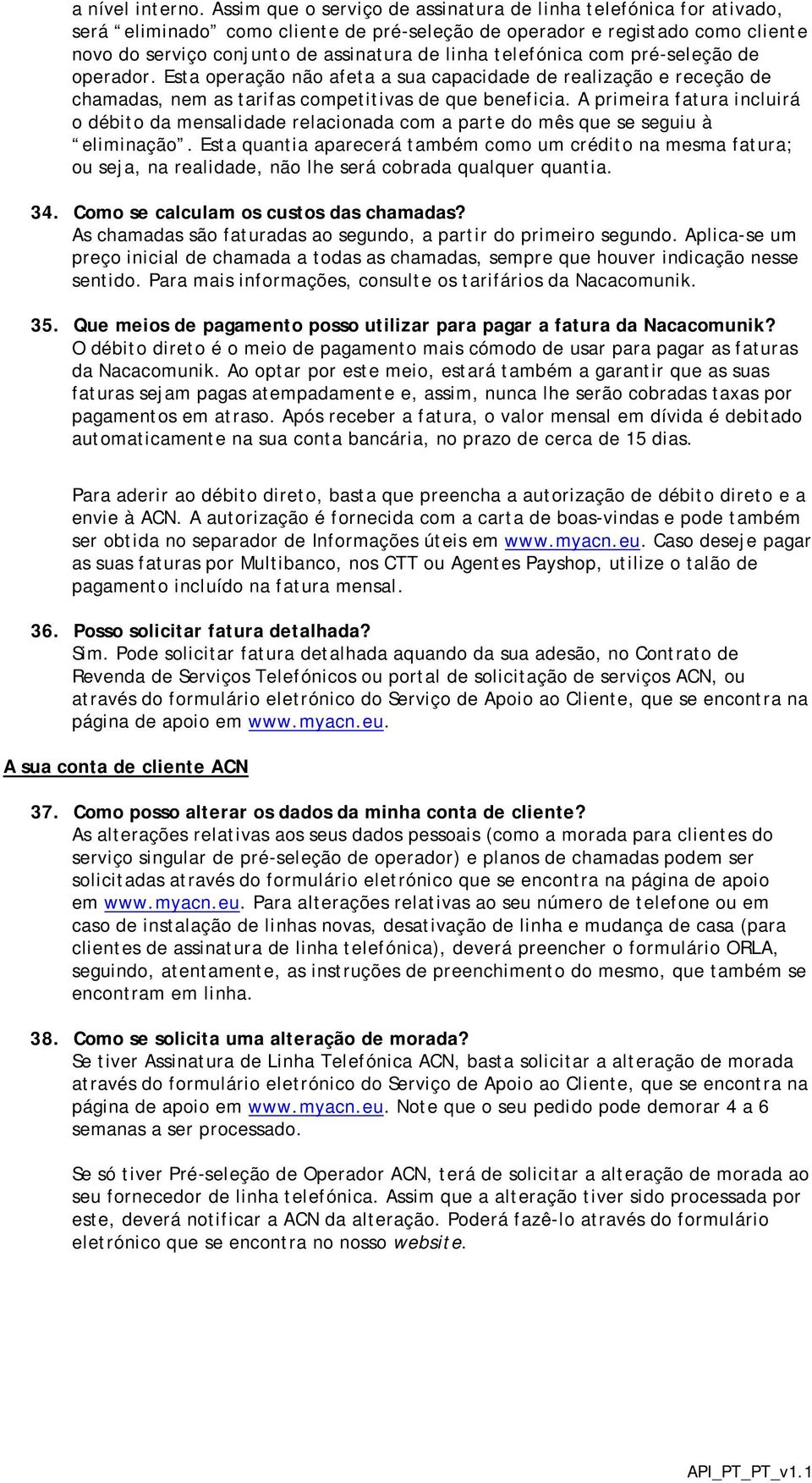 telefónica com pré-seleção de operador. Esta operação não afeta a sua capacidade de realização e receção de chamadas, nem as tarifas competitivas de que beneficia.