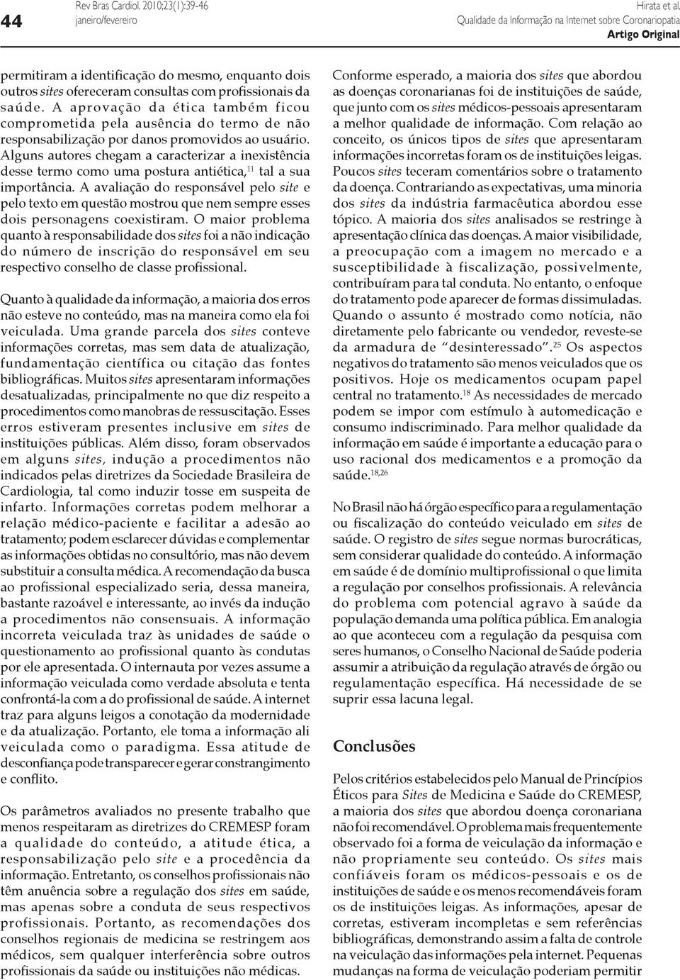 Alguns autores chegam a caracterizar a inexistência desse termo como uma postura antiética, 11 tal a sua importância.