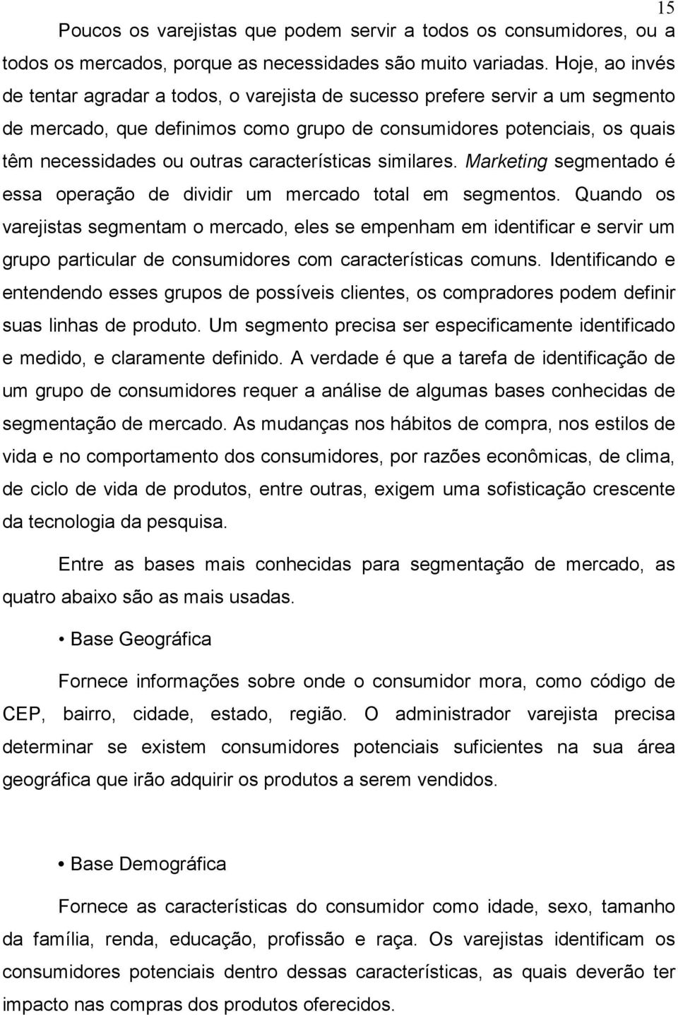 características similares. Marketing segmentado é essa operação de dividir um mercado total em segmentos.