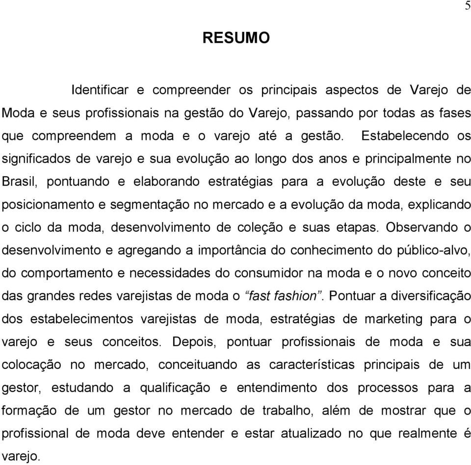 mercado e a evolução da moda, explicando o ciclo da moda, desenvolvimento de coleção e suas etapas.