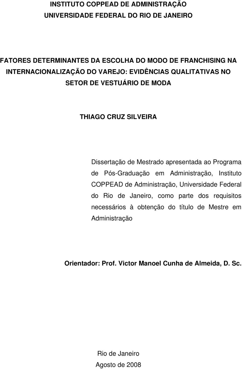 ao Programa de Pós-Graduação em Administração, Instituto COPPEAD de Administração, Universidade Federal do Rio de Janeiro, como parte dos