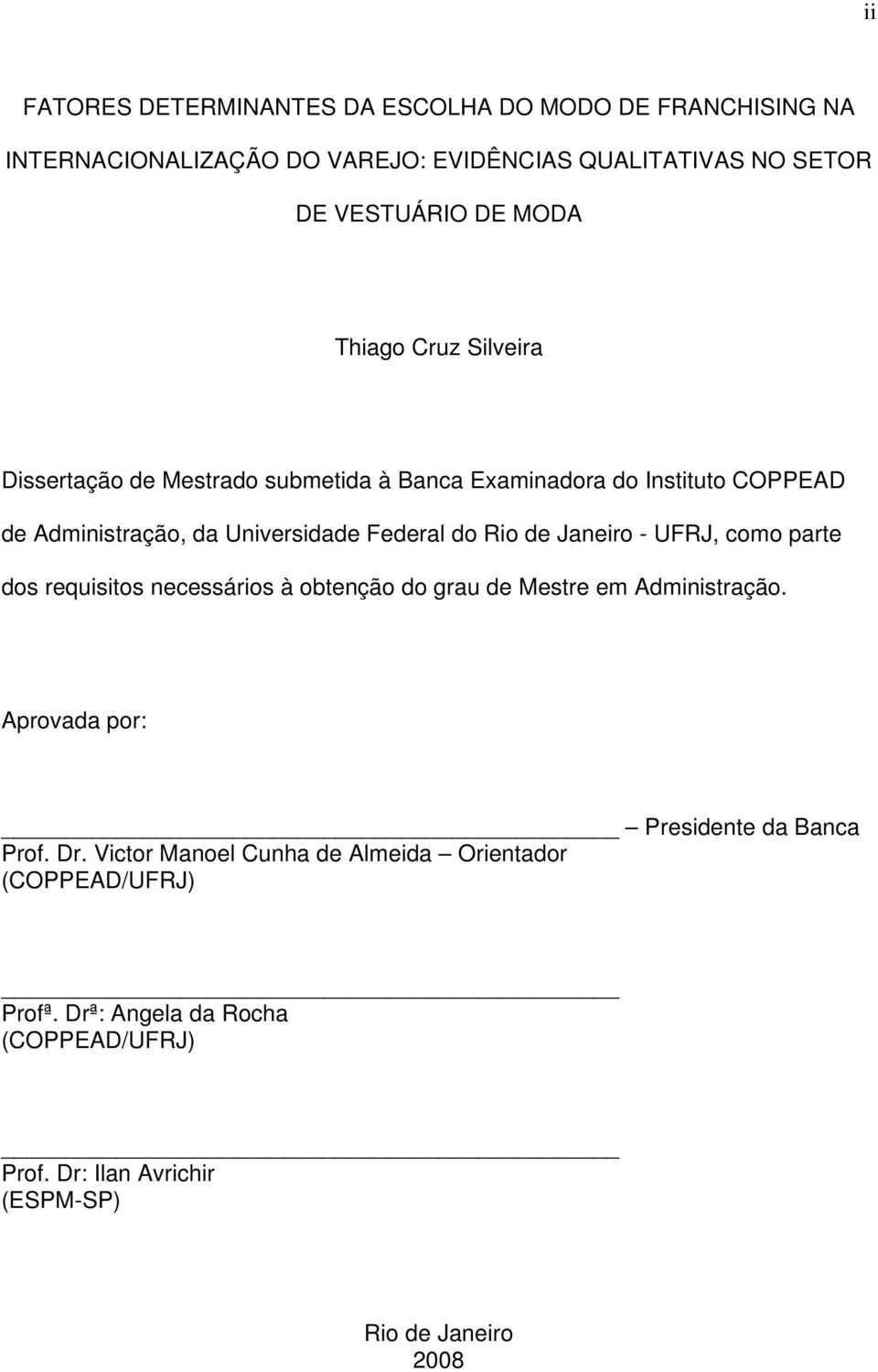 Janeiro - UFRJ, como parte dos requisitos necessários à obtenção do grau de Mestre em Administração. Aprovada por: Presidente da Banca Prof. Dr.