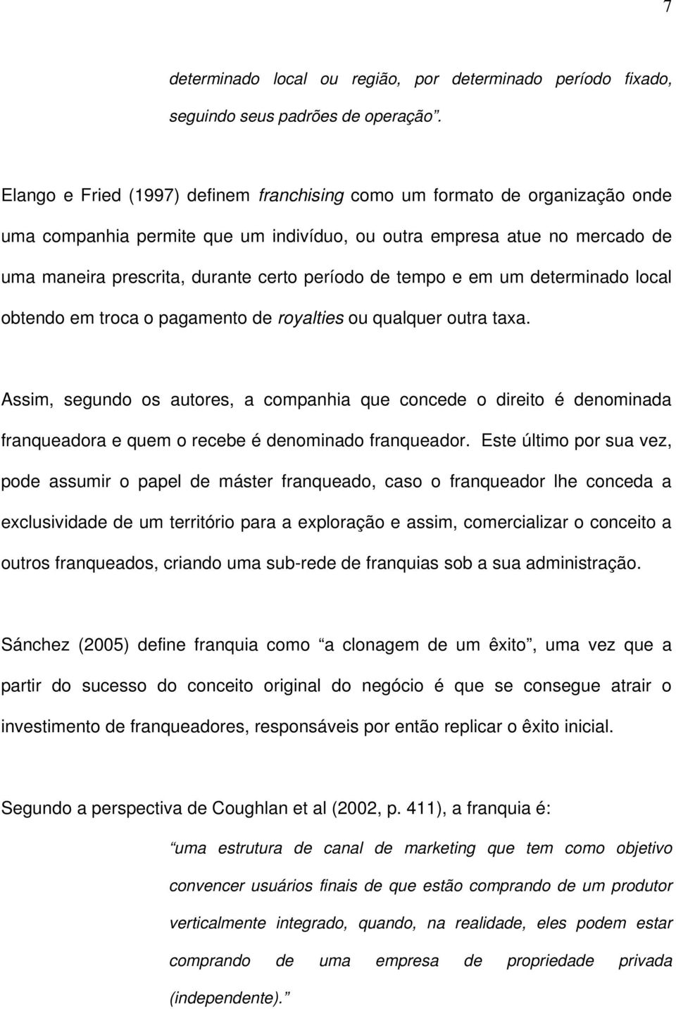 de tempo e em um determinado local obtendo em troca o pagamento de royalties ou qualquer outra taxa.