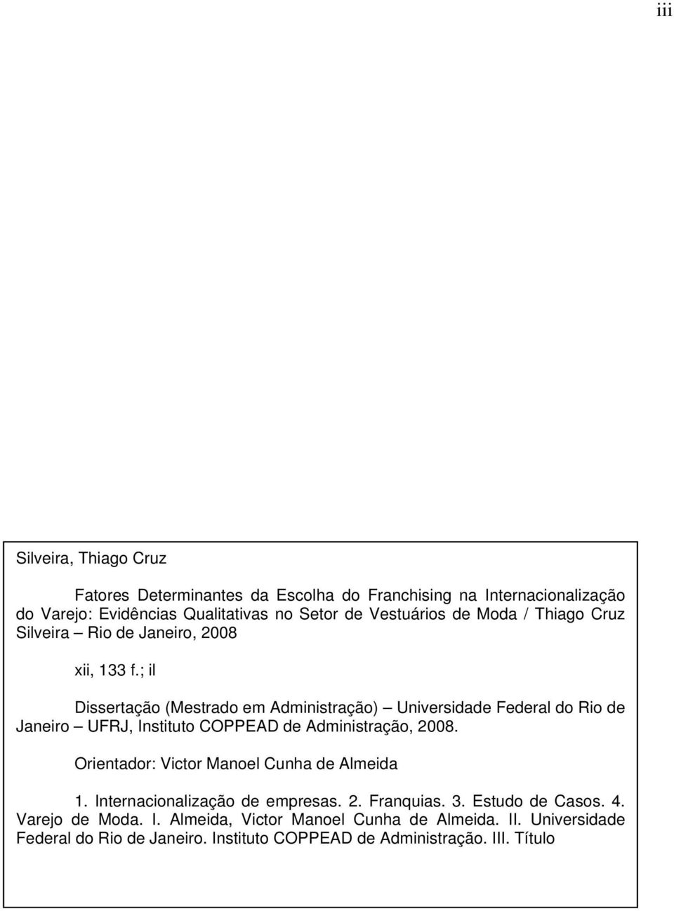 ; il Dissertação (Mestrado em Administração) Universidade Federal do Rio de Janeiro UFRJ, Instituto COPPEAD de Administração, 2008.