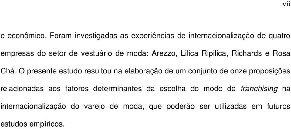 moda: Arezzo, Lilica Ripilica, Richards e Rosa Chá.