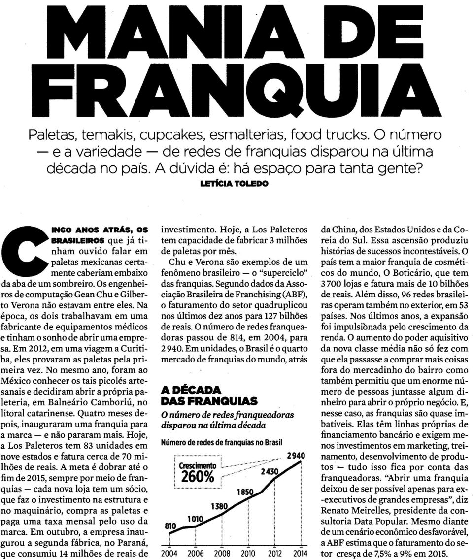 0s engenheiros de cornputagio Gean Chu e Gilberto Verona ni0 estavam entre eles. Na epoca, os dois trabalhavam em urna fabricante de equipamentos medicos e tinham o sonho de abrir urna empresa.