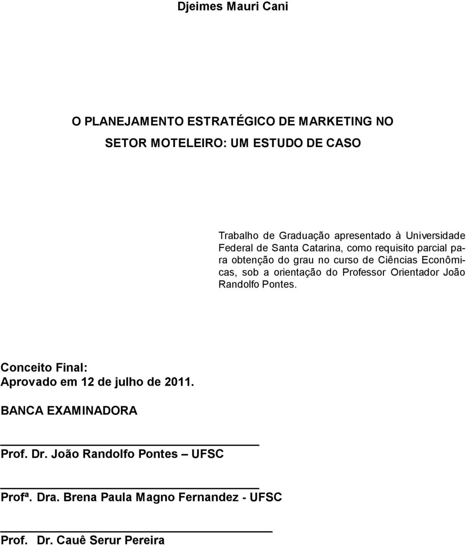 Econômicas, sob a orientação do Professor Orientador João Randolfo Pontes. Conceito Final: Aprovado em 12 de julho de 2011.