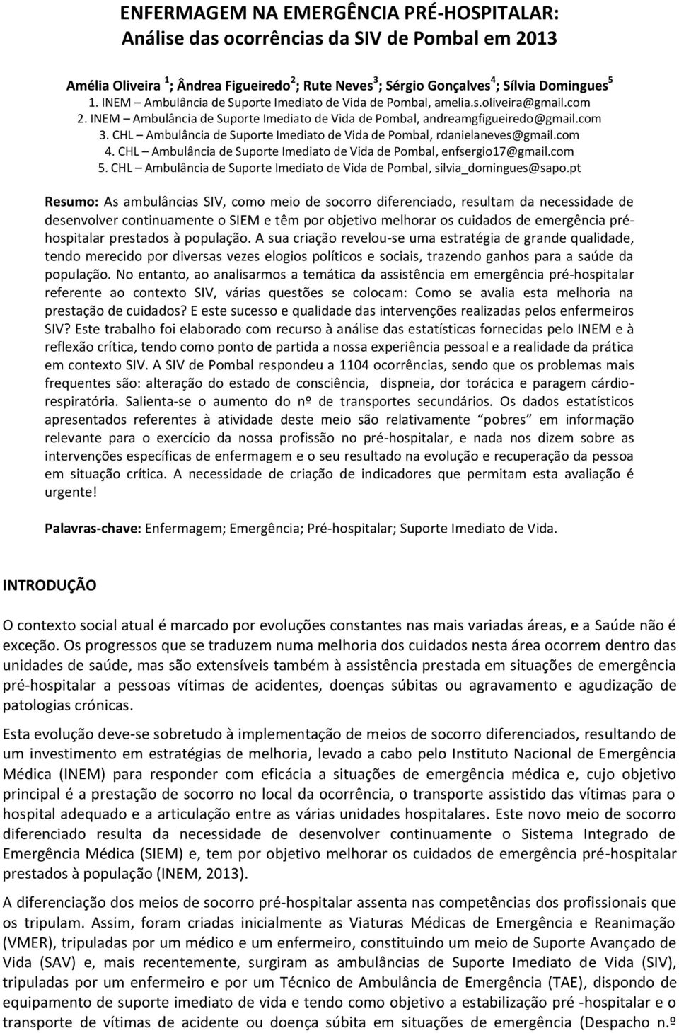 CHL Ambulância de Suporte Imediato de Vida de Pombal, rdanielaneves@gmail.com 4. CHL Ambulância de Suporte Imediato de Vida de Pombal, enfsergio17@gmail.com 5.