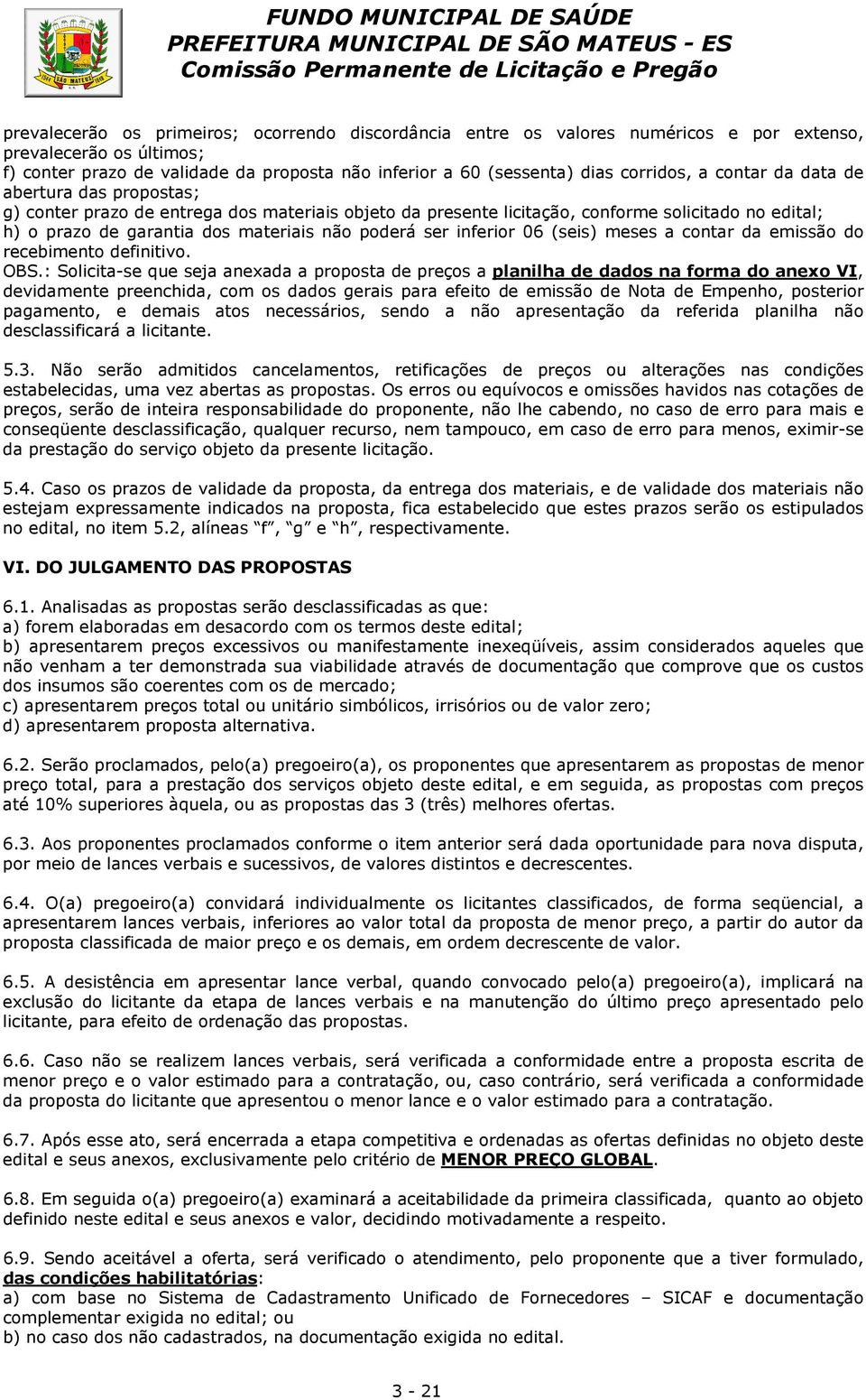 poderá ser inferior 06 (seis) meses a contar da emissão do recebimento definitivo. OBS.