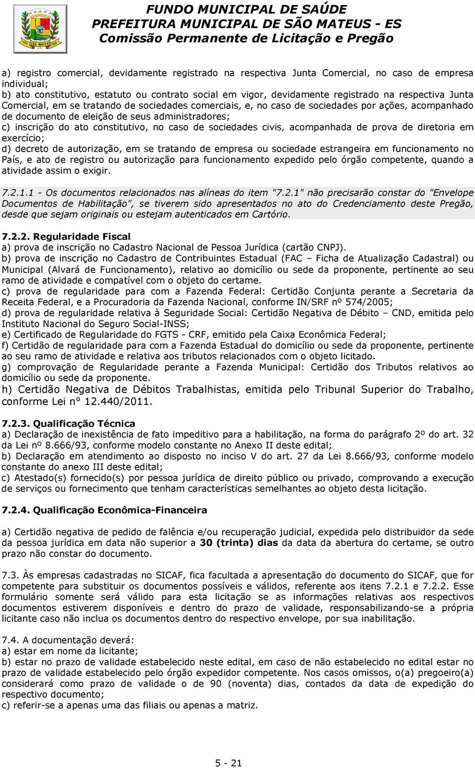 no caso de sociedades civis, acompanhada de prova de diretoria em exercício; d) decreto de autorização, em se tratando de empresa ou sociedade estrangeira em funcionamento no País, e ato de registro