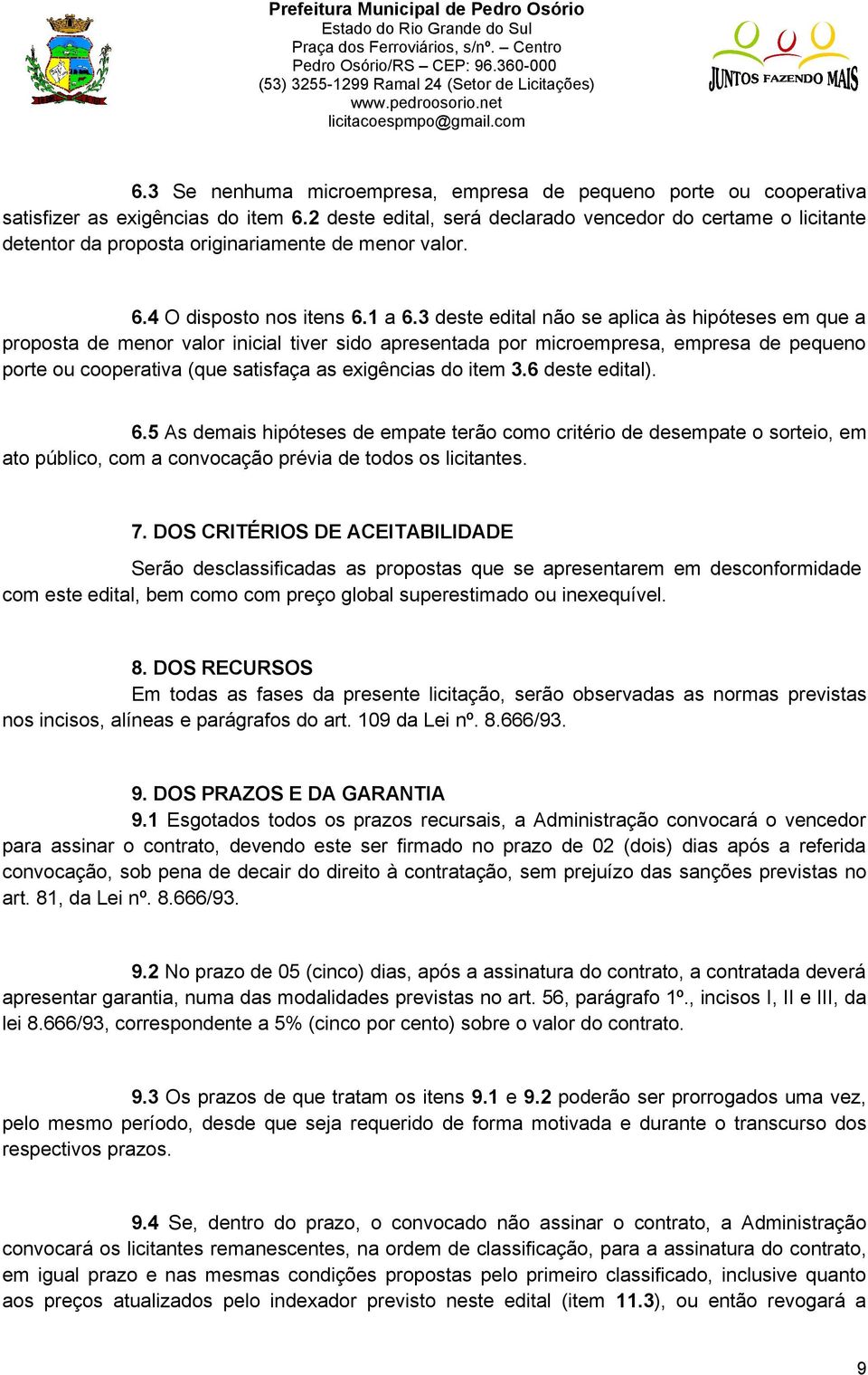 3 deste edital não se aplica às hipóteses em que a proposta de menor valor inicial tiver sido apresentada por microempresa, empresa de pequeno porte ou cooperativa (que satisfaça as exigências do