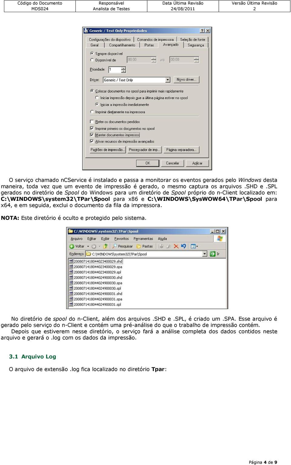 spl gerados no diretório de Spool do Windows para um diretório de Spool próprio do n-client localizado em: C:\WINDOWS\system3\TPar\Spool para x86 e C:\WINDOWS\SysWOW64\TPar\Spool para x64, e em