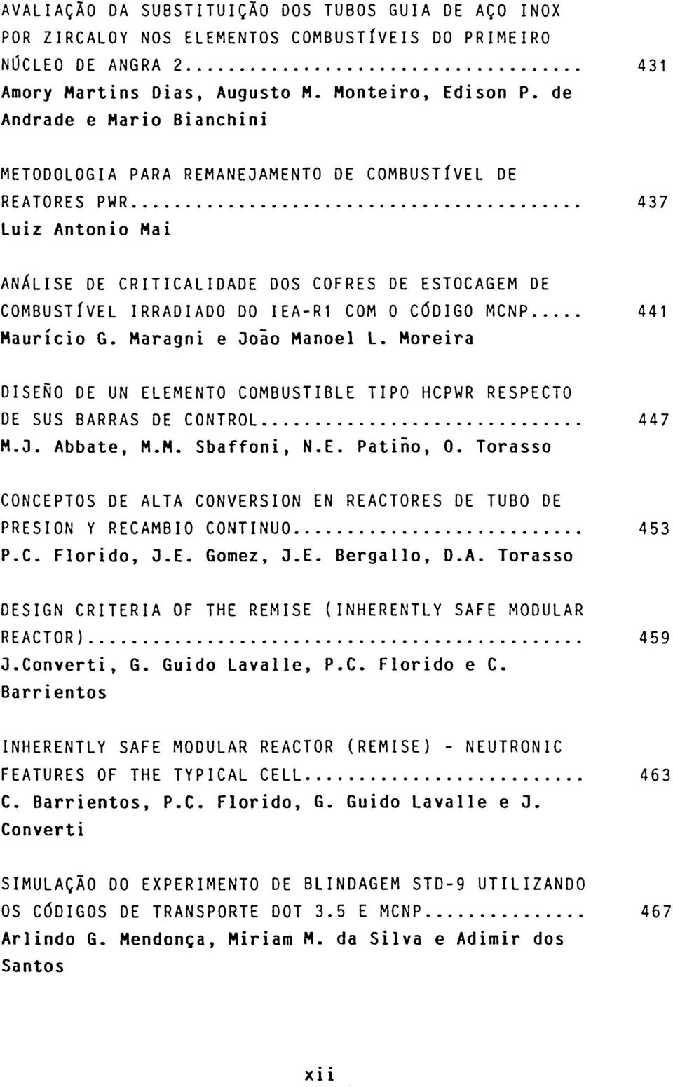 0 CdDIGO MCNP 441 Mauricio G. Maragni e Joao Manoel L. Moreira DISENO DE UN ELEMENTO COMBUSTIBLE TIPO HCPWR RESPECTO DE SUS BARRAS DE CONTROL 447 M.G. Abbate, M.M. Sbaffoni, N.E. Patino, 0.