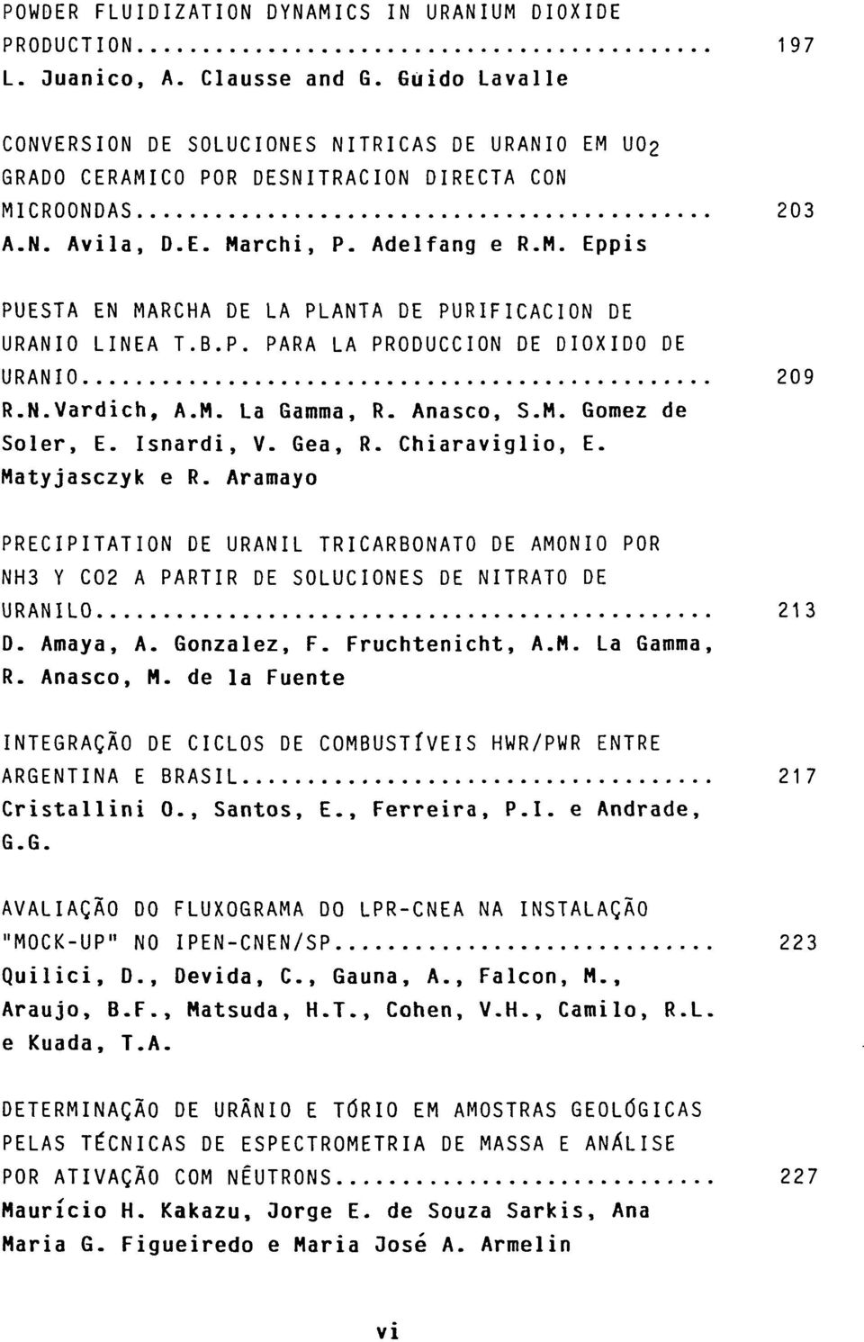 B.P. PARA LA PRODUCCION DE DIOXIDO DE URANIO 209 R.N.Vardich, A.M. La Gamma, R- Anasco, S.M. Gomez de Soler, E. Isnardi, V. Gea, R. Chiaraviglio, E. Matyjasczyk e R.