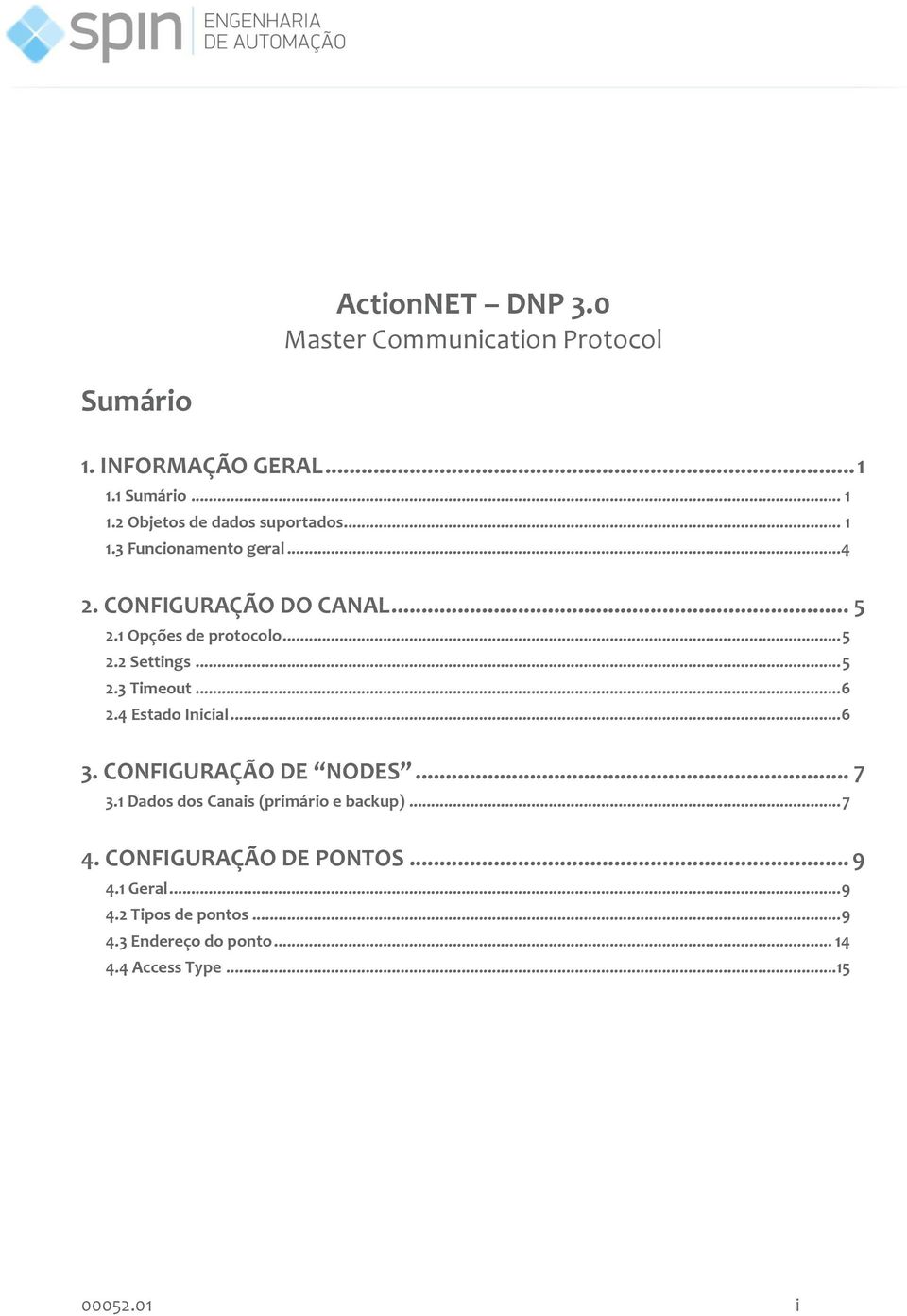 .. 6 2.4 Estado Inicial... 6 3. CONFIGURAÇÃO DE NODES... 7 3.1 Dados dos Canais (primário e backup)... 7 4.