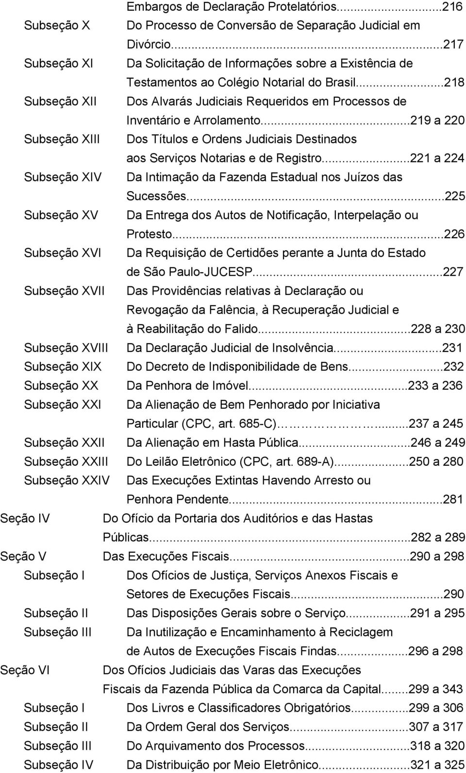 ..218 Subseção XII Dos Alvarás Judiciais Requeridos em Processos de Inventário e Arrolamento...219 a 220 Subseção XIII Dos Títulos e Ordens Judiciais Destinados aos Serviços Notarias e de Registro.