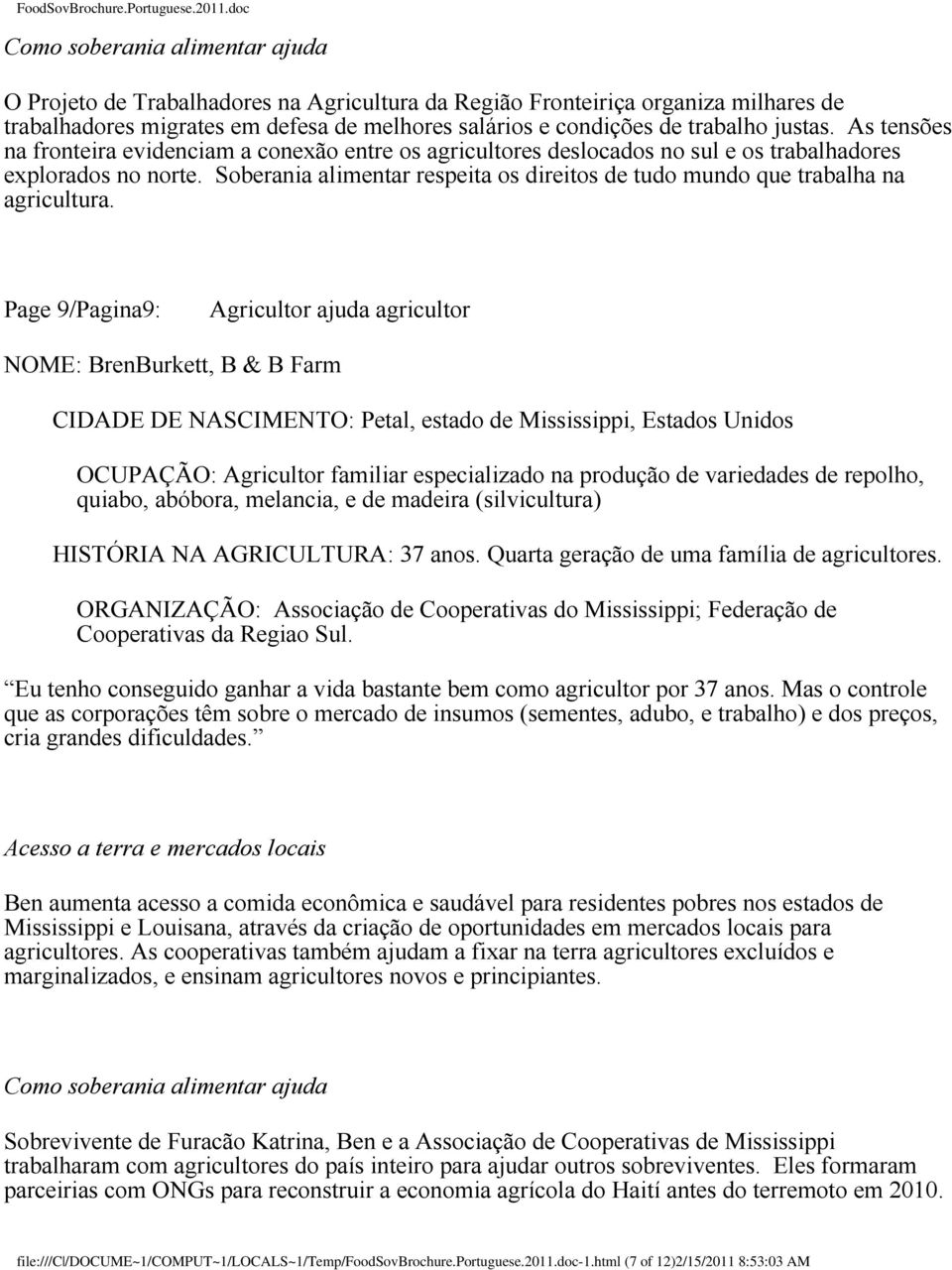 Soberania alimentar respeita os direitos de tudo mundo que trabalha na agricultura.