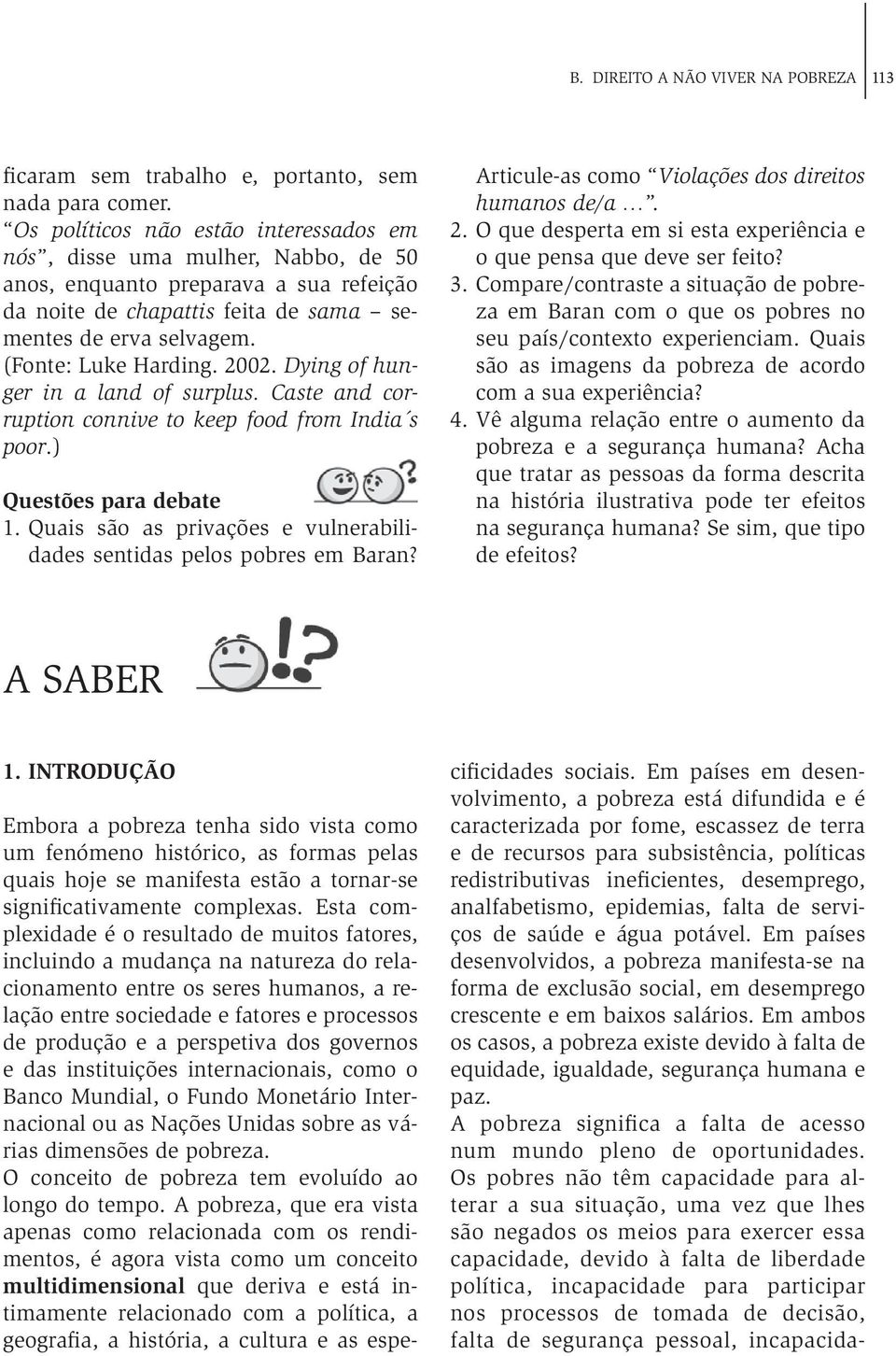 2002. Dying of hunger in a land of surplus. Caste and corruption connive to keep food from India s poor.) Questões para debate 1.