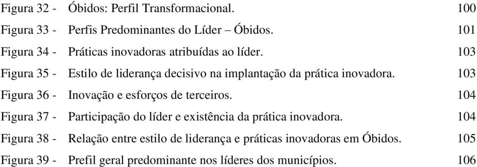 103 Figura 35 - Estilo de liderança decisivo na implantação da prática inovadora.
