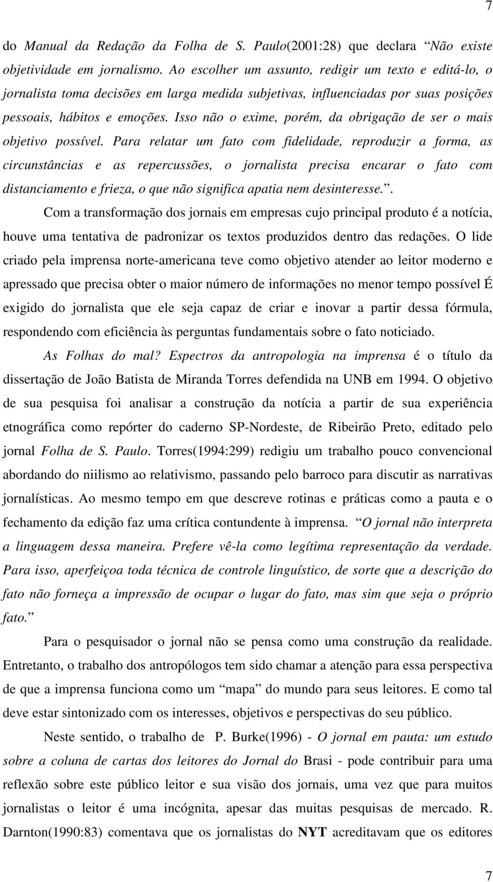 Isso não o exime, porém, da obrigação de ser o mais objetivo possível.