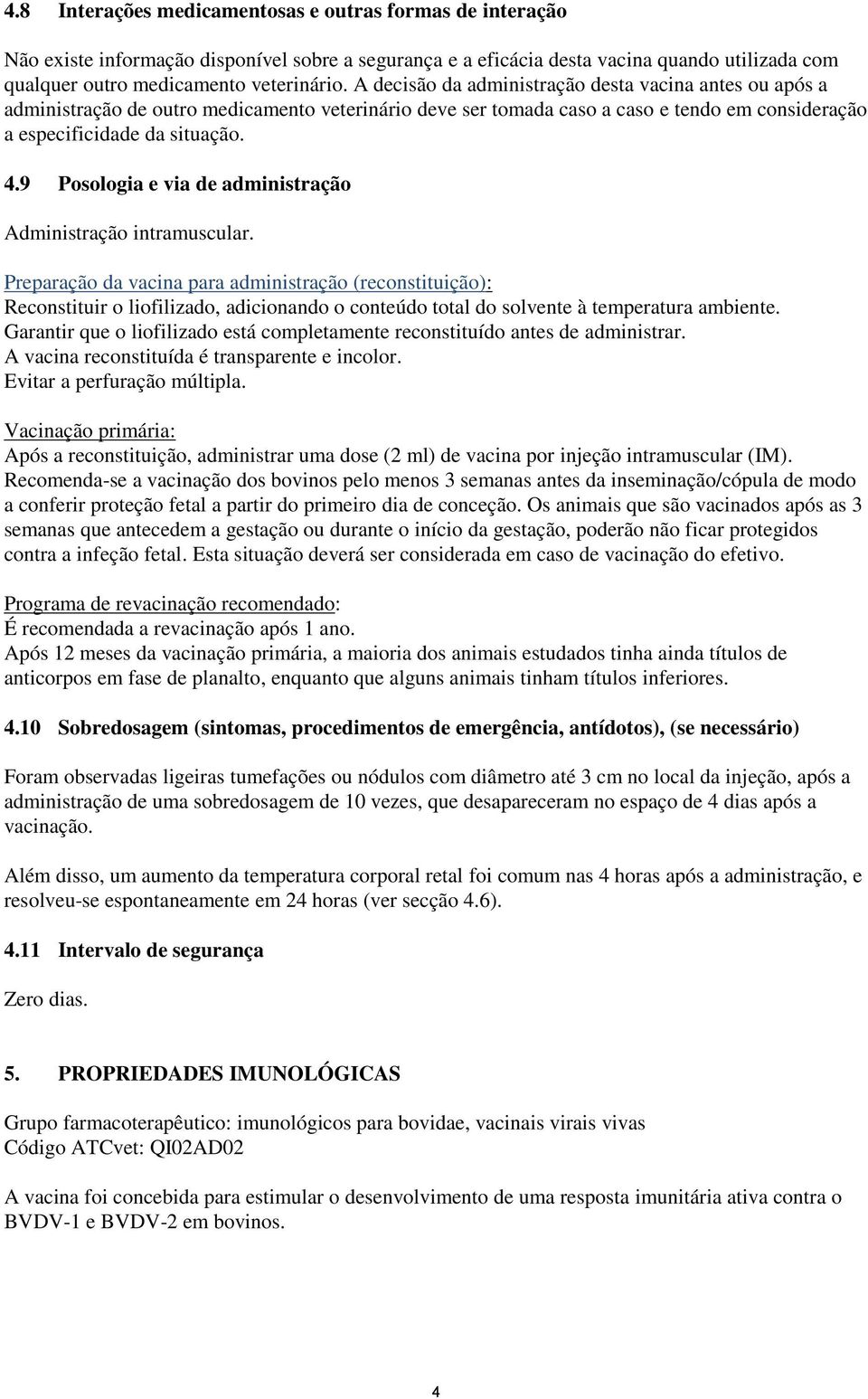 9 Posologia e via de administração Administração intramuscular.