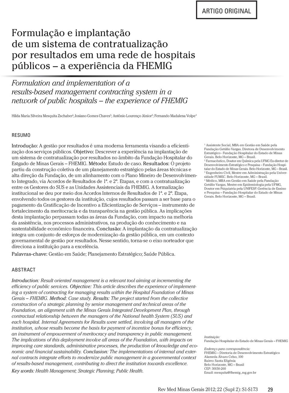 Madalena Volpe 4 RESUMO Introdução: A gestão por resultados é uma moderna ferramenta visando a eficientização dos serviços públicos.