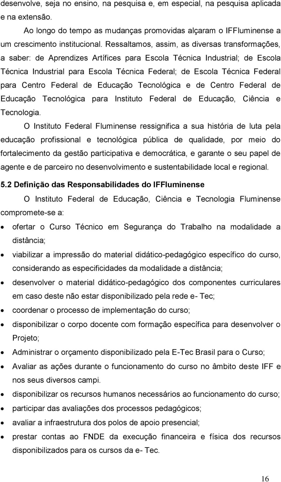 para Centro Federal de Educação Tecnológica e de Centro Federal de Educação Tecnológica para Instituto Federal de Educação, Ciência e Tecnologia.