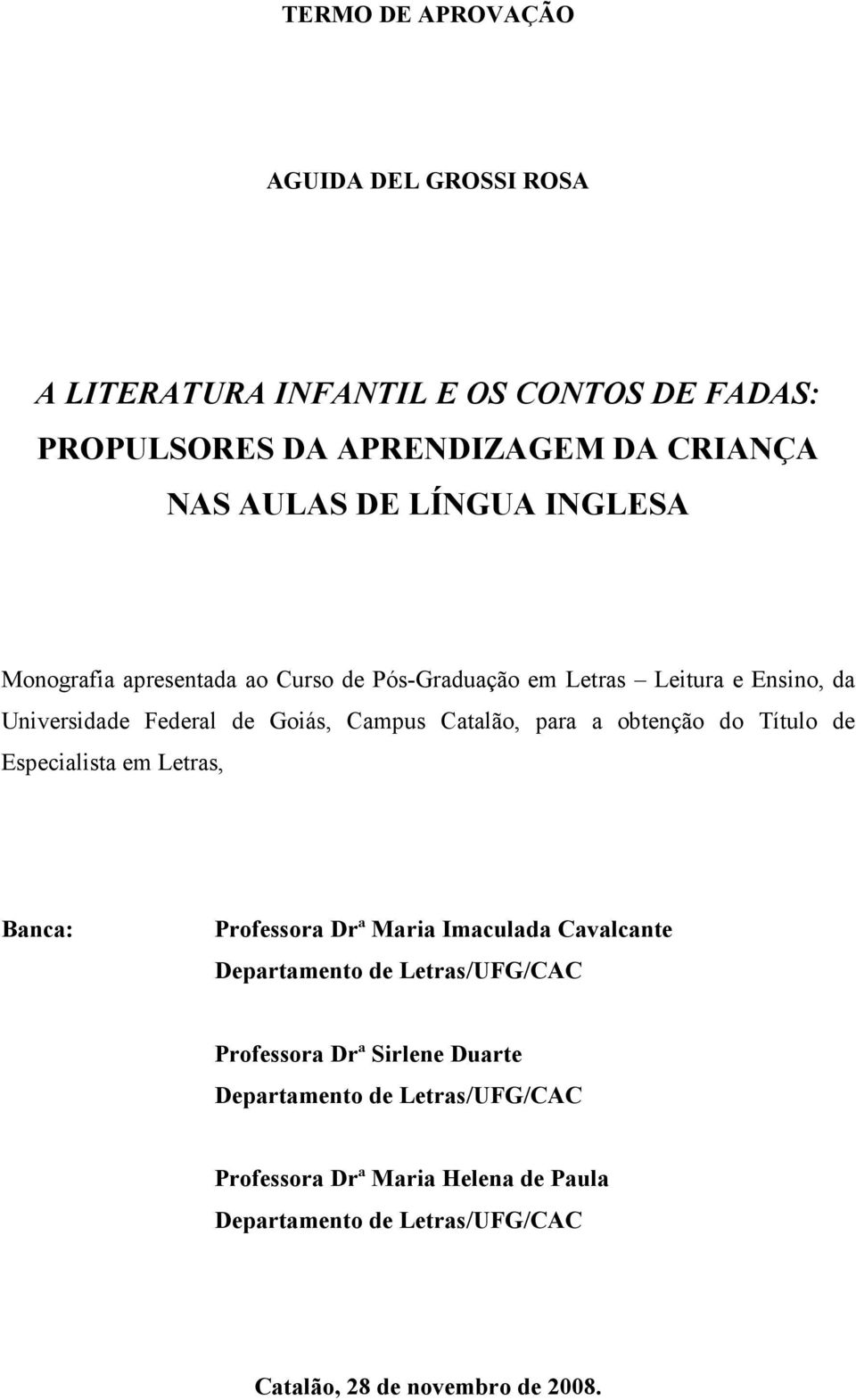 obtenção do Título de Especialista em Letras, Banca: Professora Drª Maria Imaculada Cavalcante Departamento de Letras/UFG/CAC Professora Drª