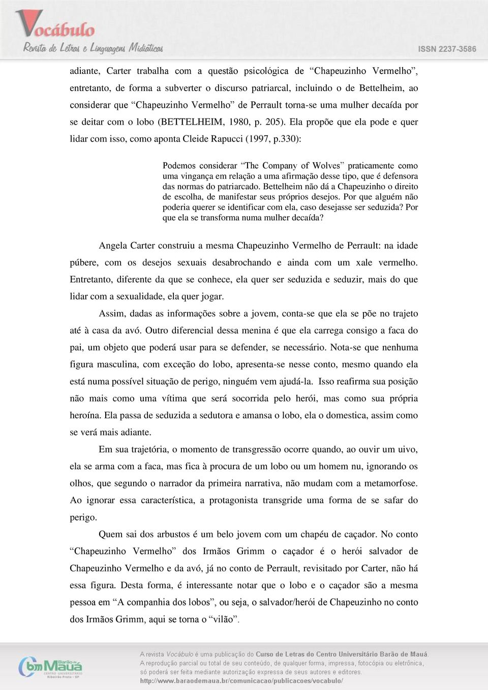 330): Podemos considerar The Company of Wolves praticamente como uma vingança em relação a uma afirmação desse tipo, que é defensora das normas do patriarcado.