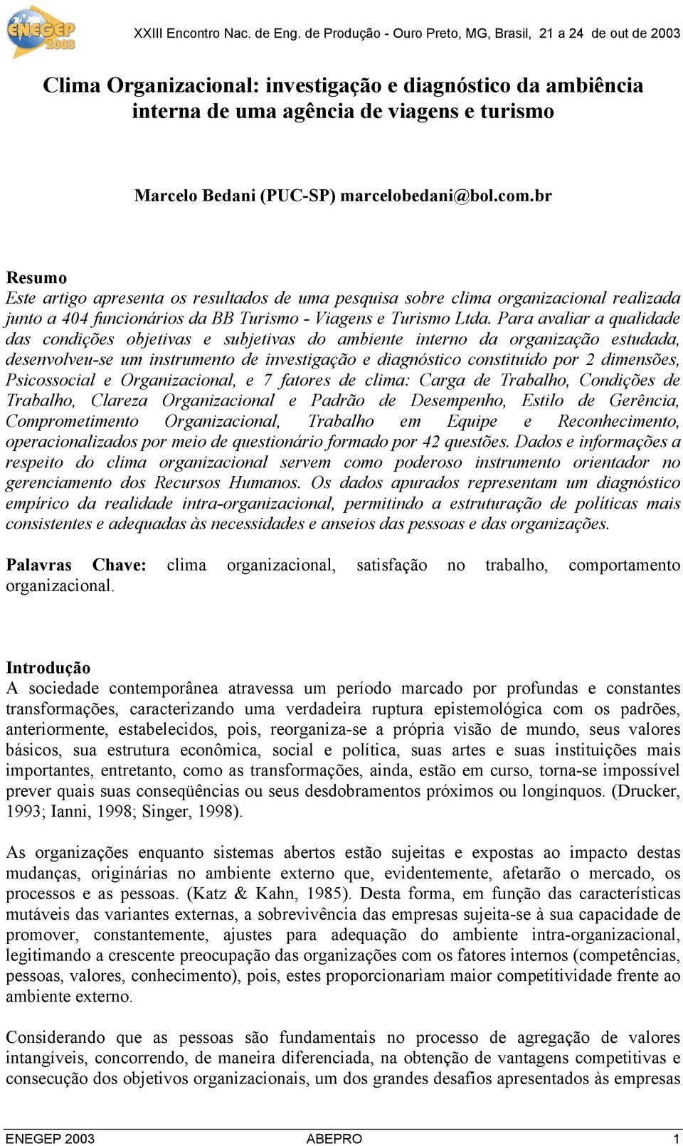 Para avaliar a qualidade das condições objetivas e subjetivas do ambiente interno da organização estudada, desenvolveu-se um instrumento de investigação e diagnóstico constituído por 2 dimensões,