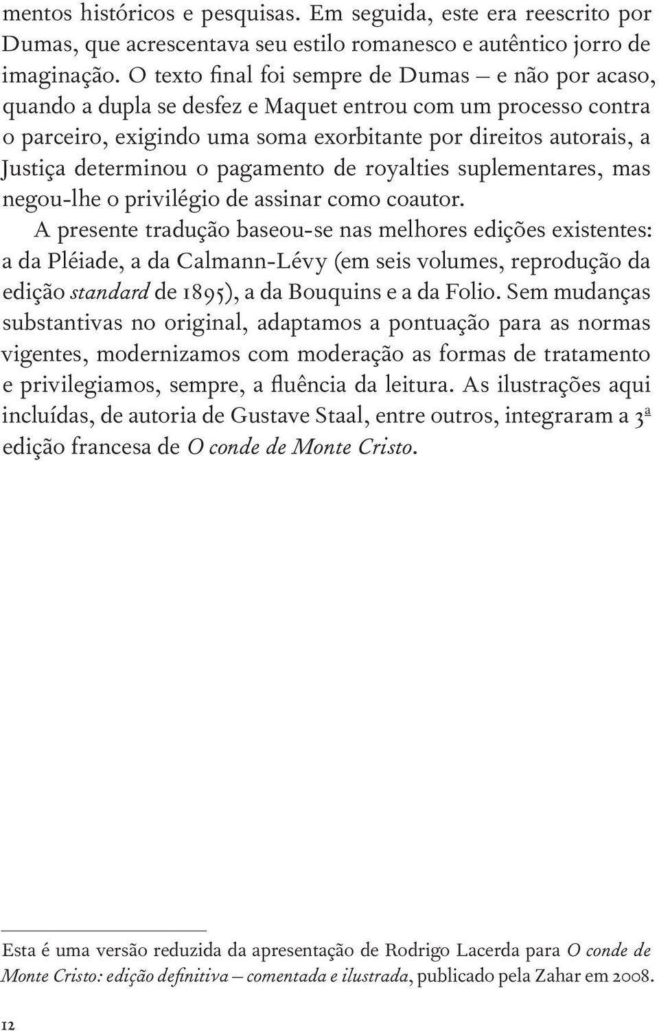 determinou o pagamento de royalties suplementares, mas negou-lhe o privilégio de assinar como coautor.