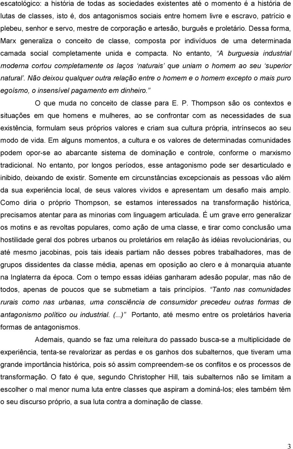 No entanto, A burguesia industrial moderna cortou completamente os laços naturais que uniam o homem ao seu superior natural.