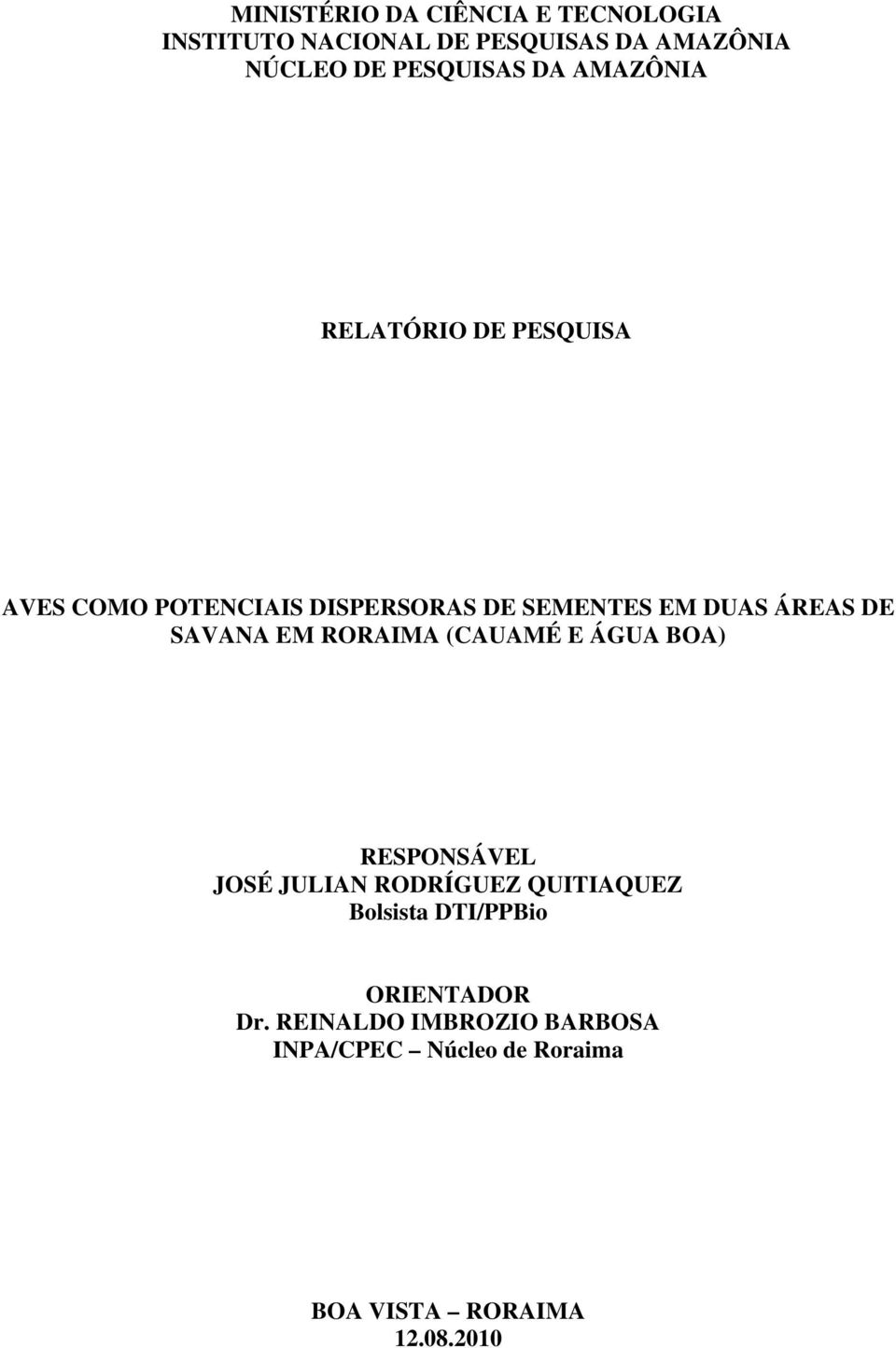 ÁREAS DE SAVANA EM RORAIMA (CAUAMÉ E ÁGUA BOA) RESPONSÁVEL JOSÉ JULIAN RODRÍGUEZ QUITIAQUEZ