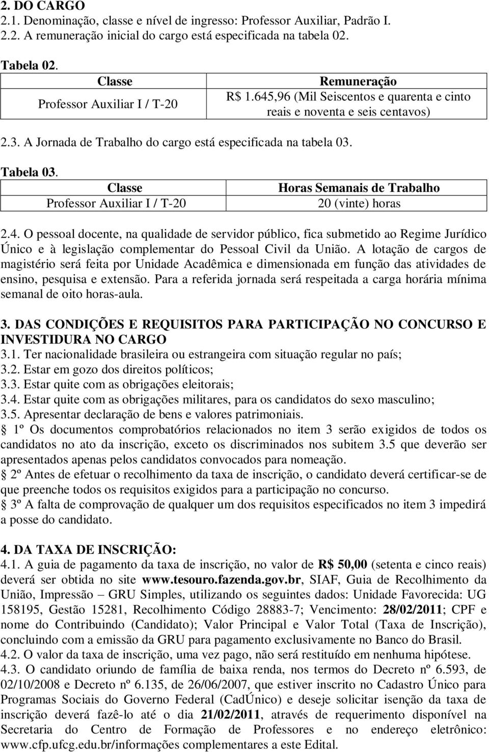 Tabela 03. Classe Professor Auxiliar I / T-20 Horas Semanais de Trabalho 20 (vinte) horas 2.4.