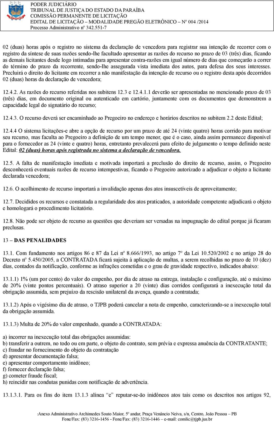 sendo-lhe assegurada vista imediata dos autos, para defesa dos seus interesses.