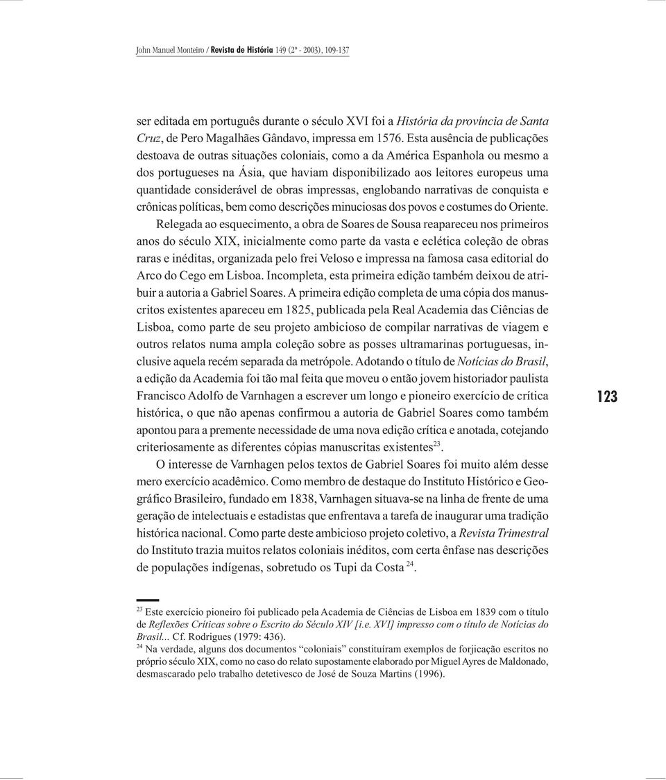 considerável de obras impressas, englobando narrativas de conquista e crônicas políticas, bem como descrições minuciosas dos povos e costumes do Oriente.