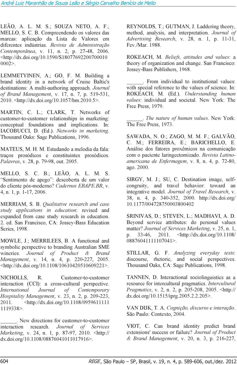 Building a brand identity in a network of Cruise Baltic's destinations: A multi-authoring approach. Journal of Brand Management, v. 17, n. 7, p. 519-531, 2010. <http://dx.doi.org/10.1057/bm.2010.5>.