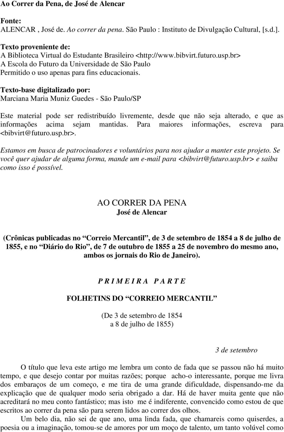 Texto-base digitalizado por: Marciana Maria Muniz Guedes - São Paulo/SP Este material pode ser redistribuído livremente, desde que não seja alterado, e que as informações acima sejam mantidas.