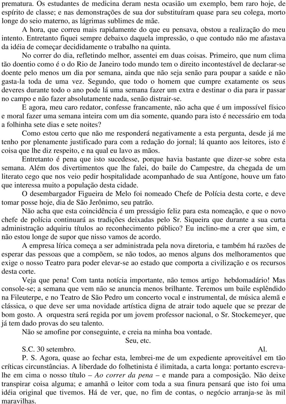 lágrimas sublimes de mãe. A hora, que correu mais rapidamente do que eu pensava, obstou a realização do meu intento.